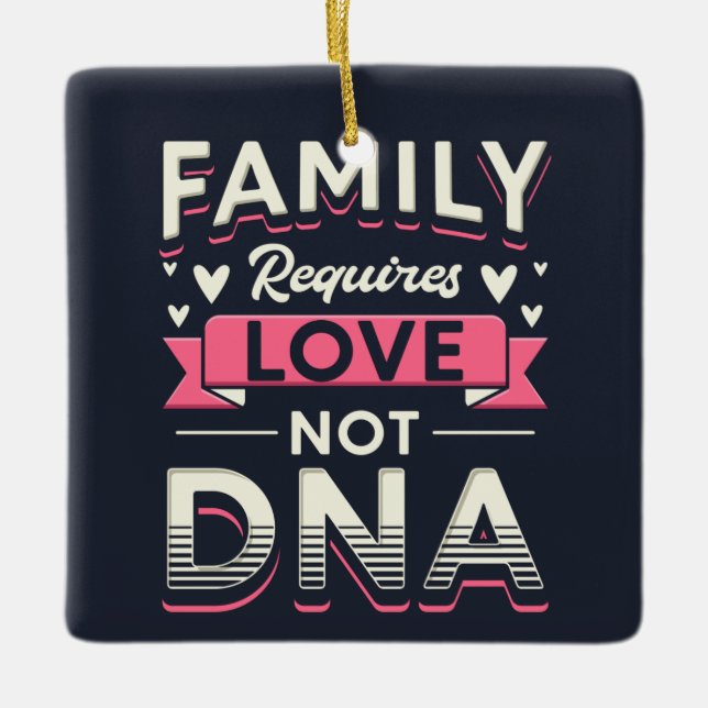 Familie erfordert Liebe, nicht DNA-Adoption Keramikornament (Vorderseite)