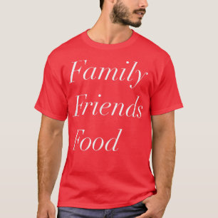Familie Freunde Food T Holiday Design  T-Shirt