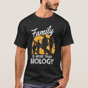 Familie ist mehr als Biologie-Biologe Bi T-Shirt