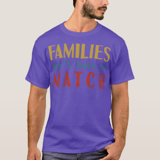 Familien müssen nicht übereinstimmen T-Shirt