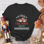Familienfreunde treffen am ehesten auf Weihnachten T-Shirt<br><div class="desc">Machen Sie sich in dieser Ferienzeit mit unseren Weihnachtsfeiern "Am wahrscheinlichsten.." zum Lachen bereit! Diese witzigen T - Shirt eignen sich ideal für Ansammlungen und Freunden oder Party im Büro. Sie sind ideal für diejenigen,  die sich gegen die passenden Outfits auflehnen möchten,  um sich gegen diese Lieben zu wappnen.</div>