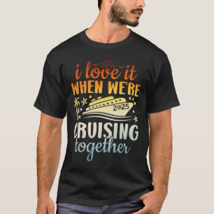 Familienkreuzfahrt 2025 Ich liebe es, wenn wir cru T-Shirt