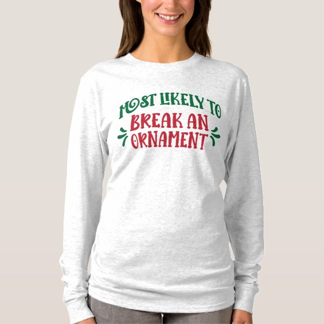 Family Christmas Most Likely to Break an Ornament  T-Shirt (Vorderseite)