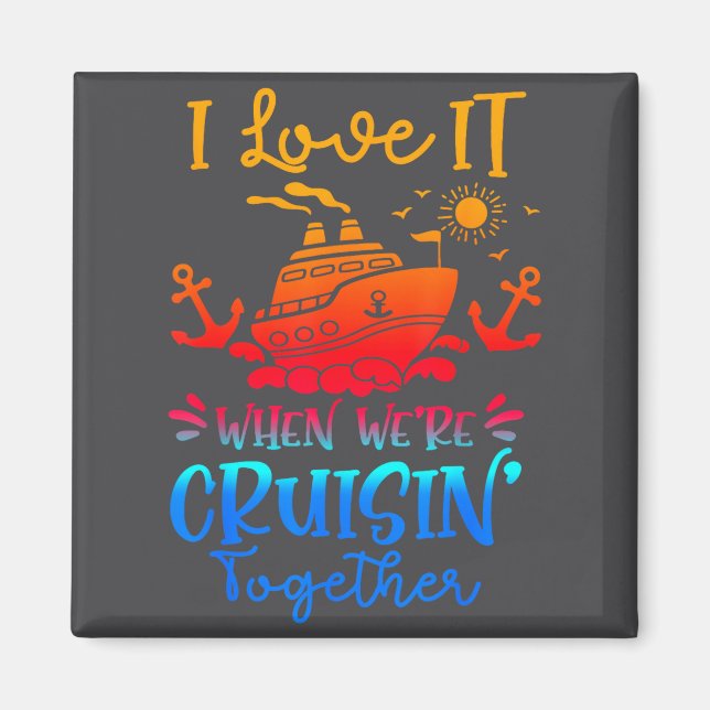 Family Cruise 2026 I Love It When We're Cruisin' T Magnet (Vorne)