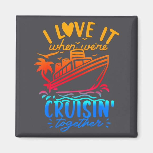 Family Cruise 2026 I Love It When We're Cruisin' T Magnet (Vorne)