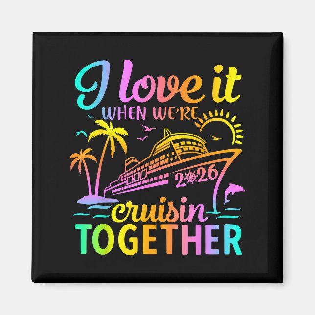 Family Cruise 2026 I Love It When We're Cruisin' T Magnet (Vorne)