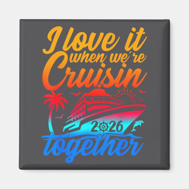 Family Cruise 2026 I Love It When We're Cruisin' T Magnet (Vorne)