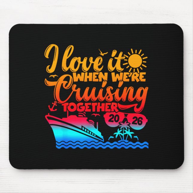 Family Cruise 2026 I Love It When We're Cruisin' T Mousepad (Vorne)