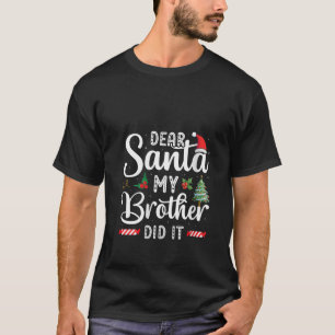 Family Funny Dear Santa My Brother Did It Christma T-Shirt