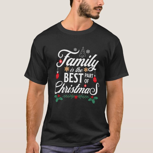 Family Is The Best Part Of Christmas T-Shirt (Vorderseite)