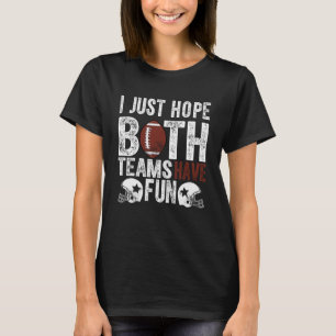 Fan, ich hoffe, dass beide Teams Spaß haben T-Shirt