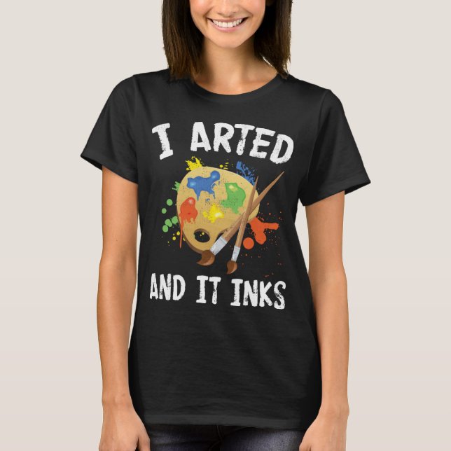 Fan Pun Spaß I Arts und es Tinte Geschenk T-Shirt (Vorderseite)