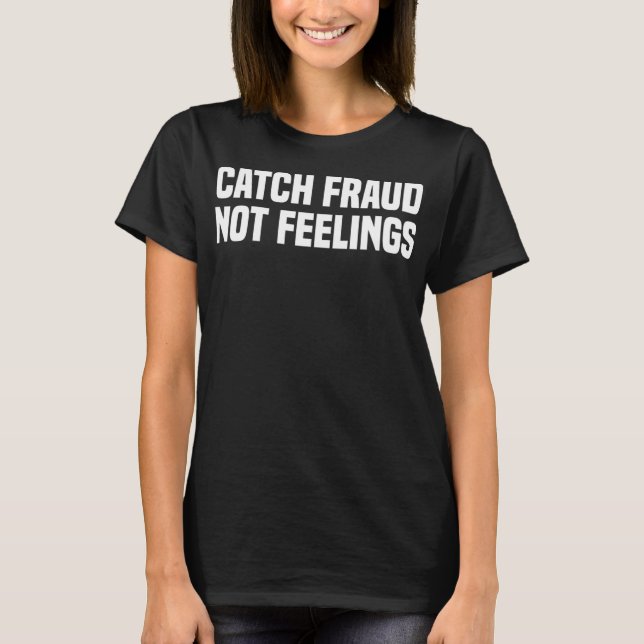 Fang Betrug nicht Gefühle Funny Certified Public A T-Shirt (Vorderseite)