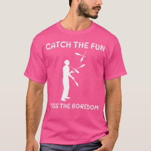 Fang den Spaß, wirf die Langeweile weg Jonglieren T-Shirt