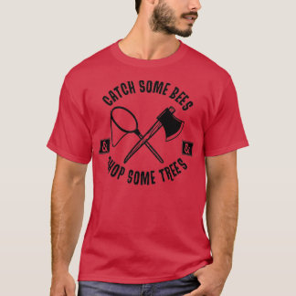 Fang einige Bienen und hackte einige Bäume T-Shirt