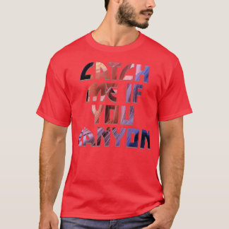 Fang mich, wenn du Canyon hast! T-Shirt