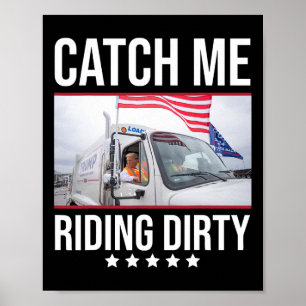 Fang mich, wie ich dreckig fahre Trump Garge Truck Poster