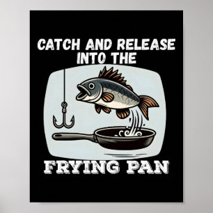 Fang und freilassen in die Bratpfanne Humor Angeln Poster