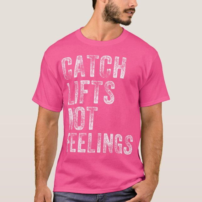 Fangaufzüge nicht Gefühle Gym Weightlifters Workou T-Shirt (Vorderseite)