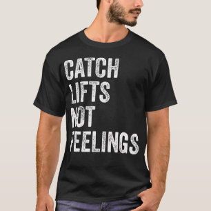 Fange Gewichte, keine Gefühle, Gym Fitness Bodybui T-Shirt