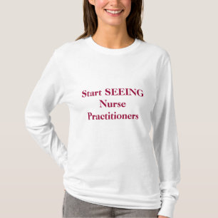 Fangen Sie an, Krankenschwester-Praktiker ZU SEHEN T-Shirt