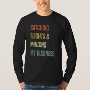Fangen von Flügen und Erlernen meines Geschäfts 4 T-Shirt