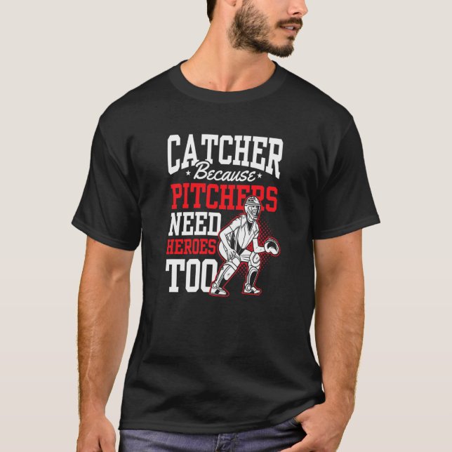 Fangen, weil Pitchers Helden zu Baseball brauchen T-Shirt (Vorderseite)