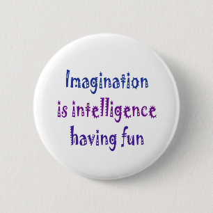 Fantasie ist die Intelligenz, die Spaß hat Button