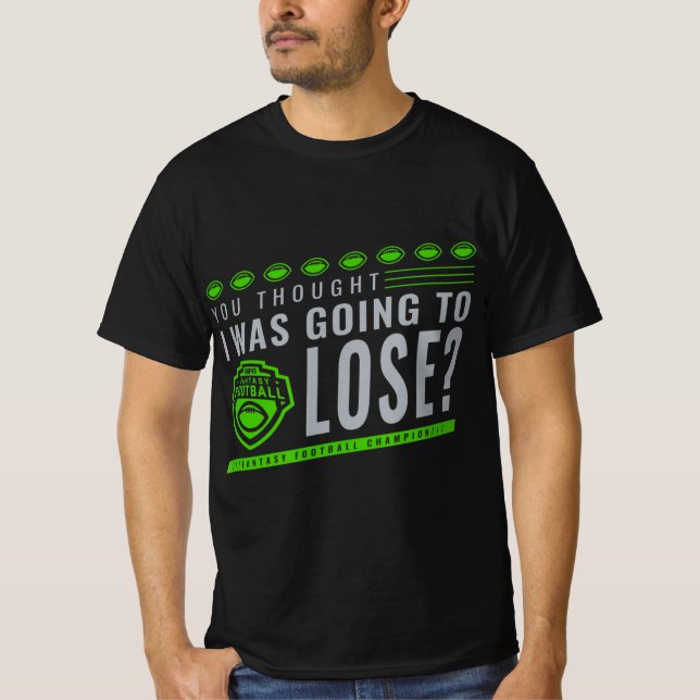 Fantasiefußball, von dem Sie dachten, ich würde ve T-Shirt (Vorderseite)