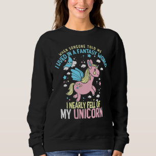 Fantasiewelt Ich wäre fast von meinem Einhorn gef Sweatshirt