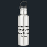 Fantastischster Bustreiber der Welt personalisiert Trinkflasche<br><div class="desc">Bustreiber-personalisierte Wasser-Flasche der Welt fantastischste. Fertigen Sie dieses Geschenk mit dem Ihrem Lieblingsnamen des bustreibers besonders an. Spaßgeschenk für Schulbusfahrer. Kontakt für fertigt kundenspezifisch an. www.SamAnnDesigns.com</div>