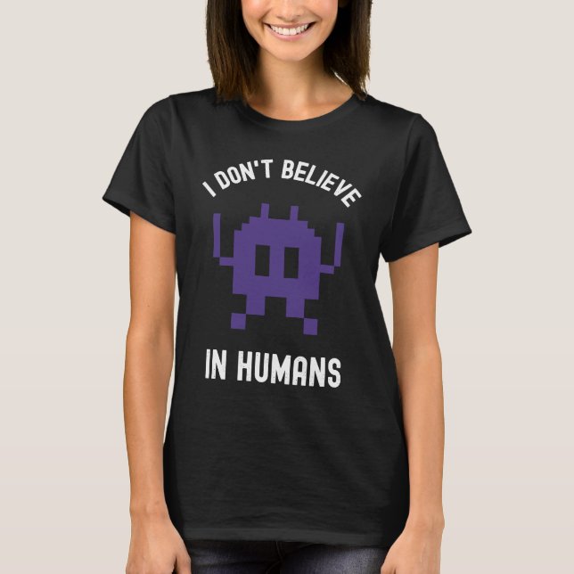 Fantasy Alien Science Nerd, I Dont Believe In Huma T-Shirt (Vorderseite)