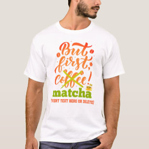 Farbenfroh, ABER ERSTE MATCHA Spaß Latte Drinker T-Shirt