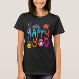 Farbenfroh Motivierend sein, glücklich sein zu kön T-Shirt