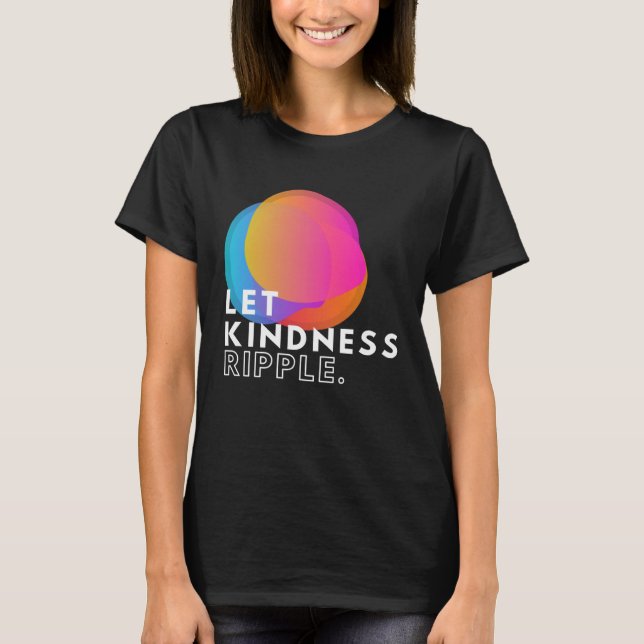Farbenfrohe Lass Kindness Ripple Typografie Inspir T-Shirt (Vorderseite)
