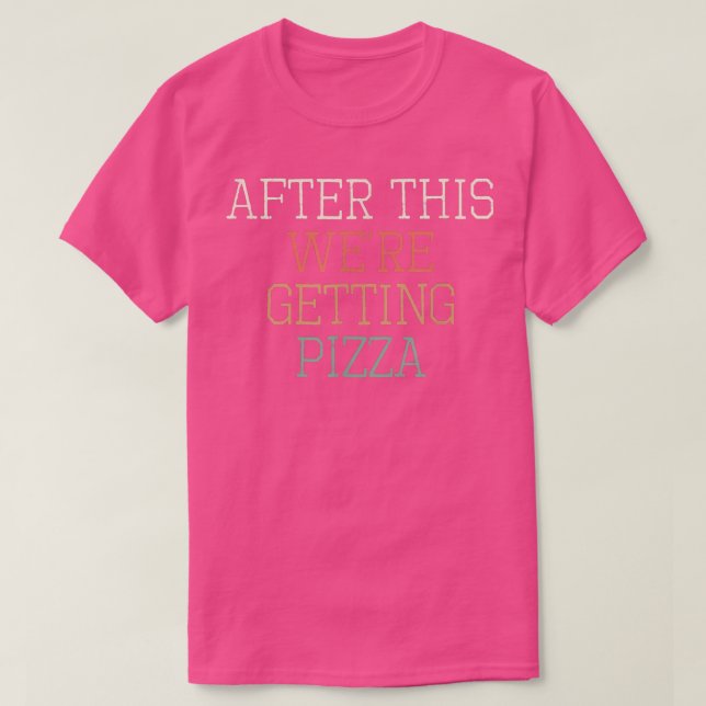 Farbige Retro Funny danach bekommen wir Pizza T-Shirt (Design vorne)