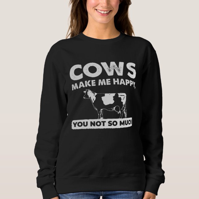 Farm   Cows Make Me Happy You Not So Much Sweatshirt (Vorderseite)