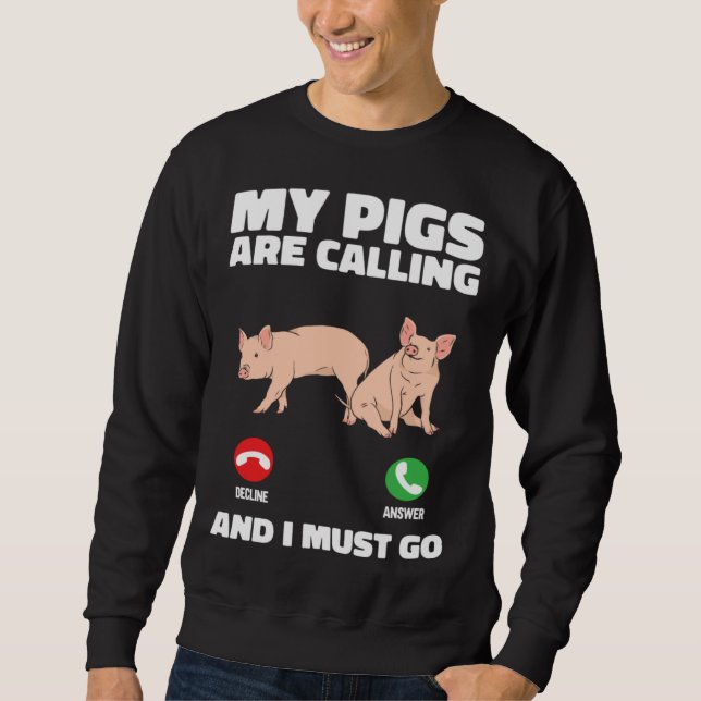 Farm Piglet  My Pigs Are Calling And I Must Go Sweatshirt (Vorderseite)