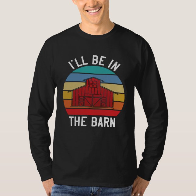 Farmer  I ll Be In the Barn  Barn Animal Farming T-Shirt (Vorderseite)
