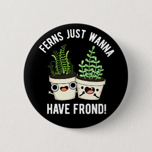 Farns wollen nur Spaß mit Farn Pflanzen Wortspiel  Button