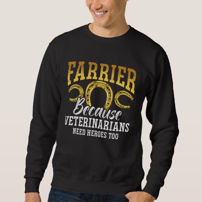 Farrier Because Veterinarians Need Blacksmith Anvi Sweatshirt (Vorderseite)