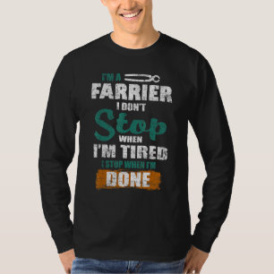 Farrier, ich höre nicht auf, wenn ich müde bin, we T-Shirt