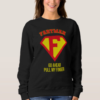 Fartman Go Ahead Pull My Finger, Farting Gag, Funn Sweatshirt