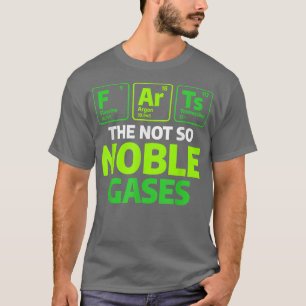 Farts The Not Noble Gases Chemistry Science Chemis T-Shirt