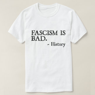 Faschismus ist ein schlechtes Zitat – Geschichtsst T-Shirt