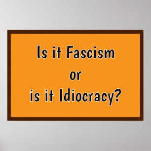 Faschismus oder Idiokratie? Poster