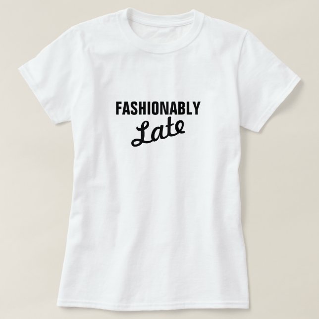 FASHIONABLY LATE T-Shirt (Design vorne)