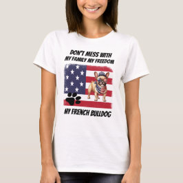 Fass dich nicht mit meiner Freiheitsfamilie Franzö T-Shirt