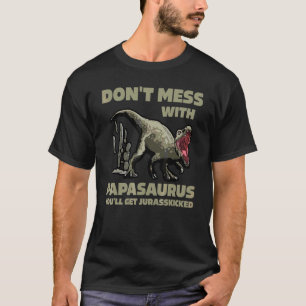 Fass dich nicht mit Papasaurus an, du wirst Jurass T-Shirt
