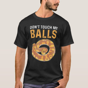 Fass Meine Eier Nicht An Königspython Banane Ball  T-Shirt